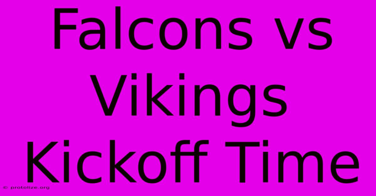 Falcons Vs Vikings Kickoff Time Falcons Vs Vikings Kickoff Time
