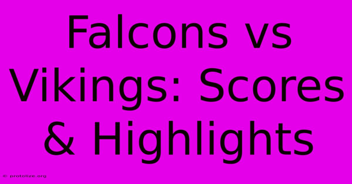 Falcons Vs Vikings: Scores & Highlights Falcons Vs Vikings: Scores & Highlights