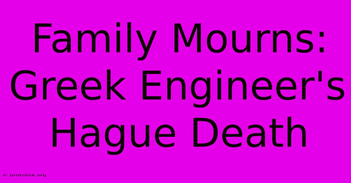 Family Mourns: Greek Engineer's Hague Death Family Mourns: Greek Engineer's Hague Death
