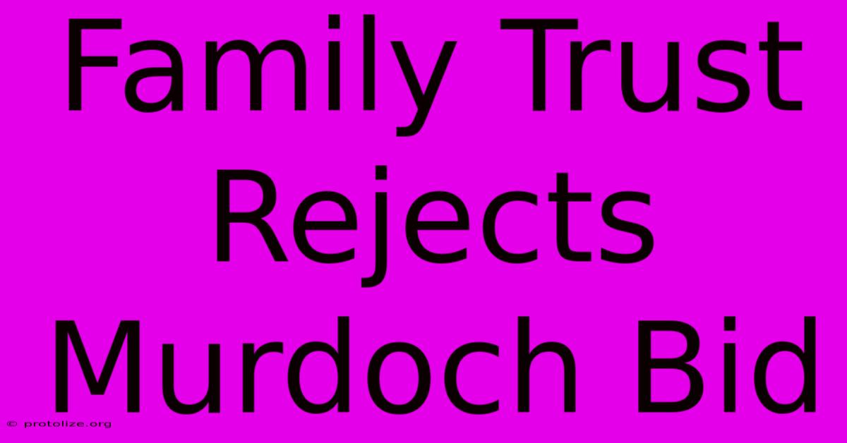 Family Trust Rejects Murdoch Bid