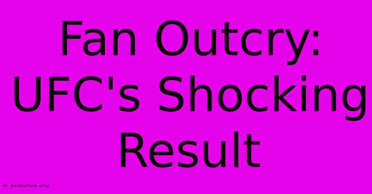 Fan Outcry: UFC's Shocking Result Fan Outcry: UFC's Shocking Result