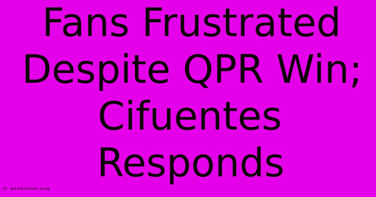 Fans Frustrated Despite QPR Win; Cifuentes Responds Fans Frustrated Despite QPR Win; Cifuentes Responds