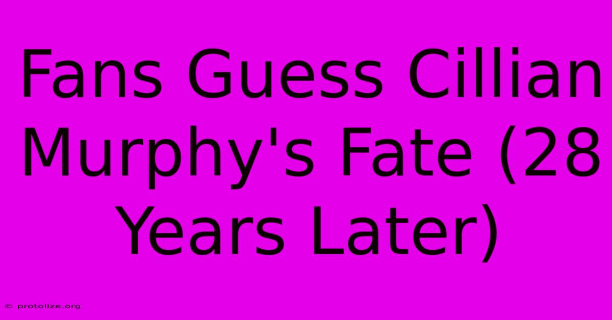Fans Guess Cillian Murphy's Fate (28 Years Later) Fans Guess Cillian Murphy's Fate (28 Years Later)