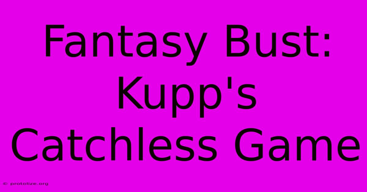 Fantasy Bust: Kupp's Catchless Game Fantasy Bust: Kupp's Catchless Game