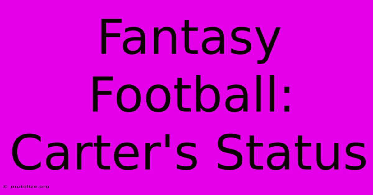 Fantasy Football: Carter's Status