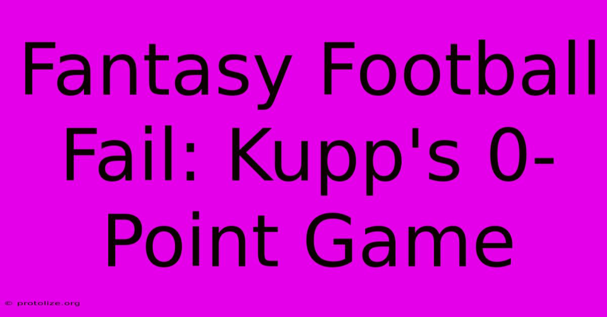 Fantasy Football Fail: Kupp's 0-Point Game