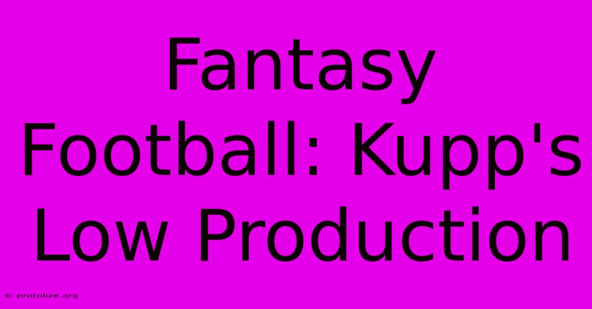 Fantasy Football: Kupp's Low Production Fantasy Football: Kupp's Low Production