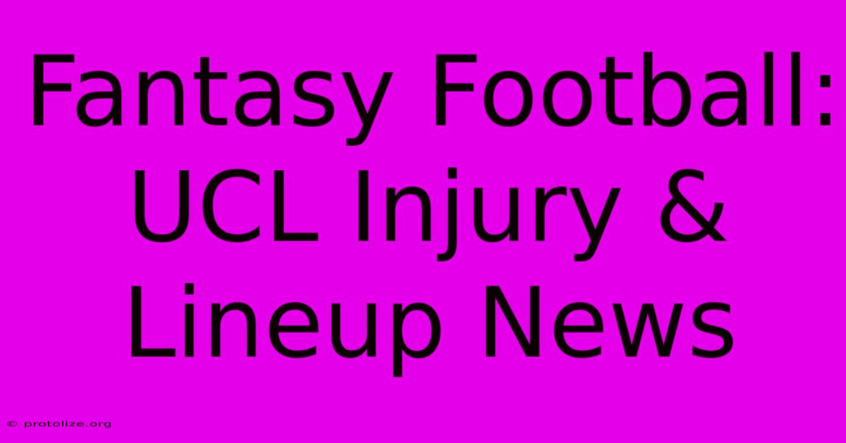 Fantasy Football: UCL Injury & Lineup News