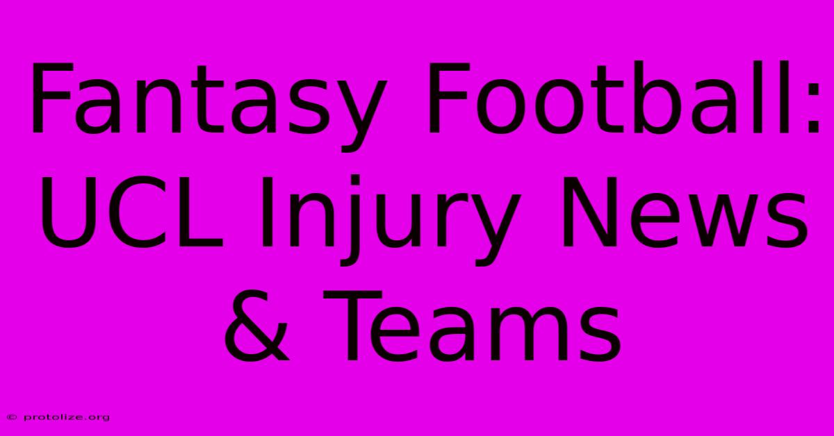 Fantasy Football: UCL Injury News & Teams