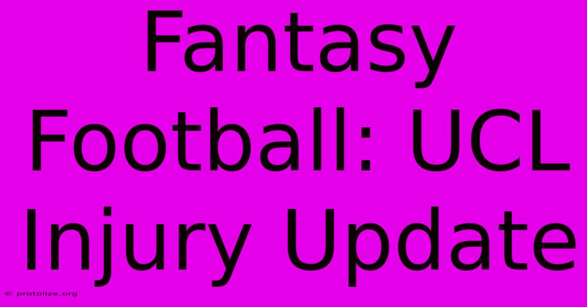 Fantasy Football: UCL Injury Update Fantasy Football: UCL Injury Update