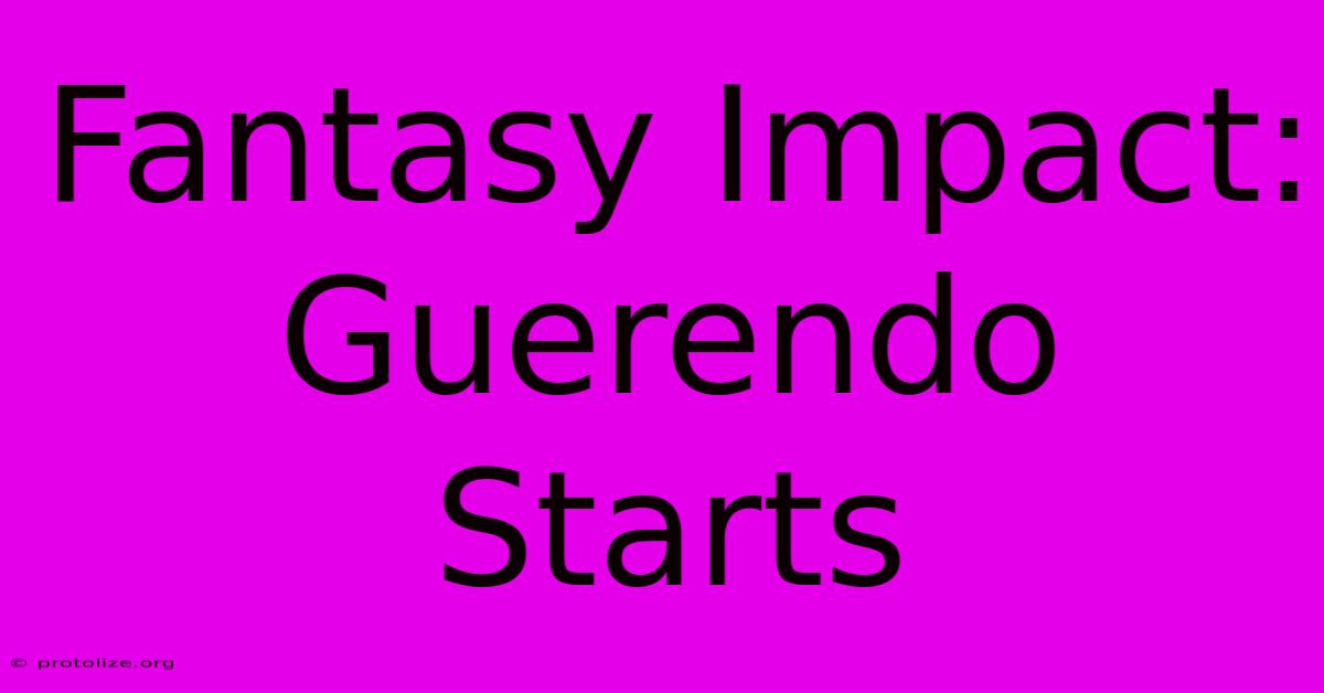 Fantasy Impact: Guerendo Starts