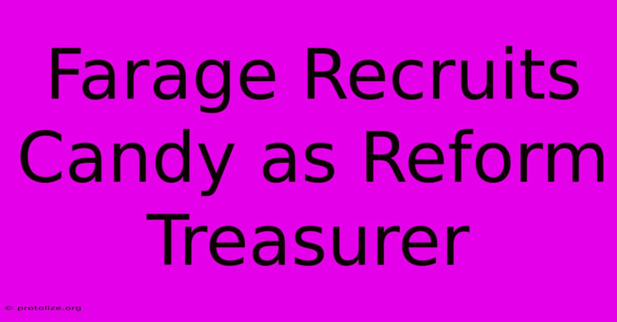Farage Recruits Candy As Reform Treasurer Farage Recruits Candy As Reform Treasurer