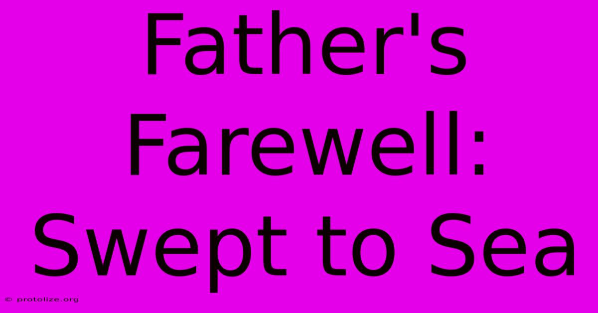 Father's Farewell: Swept To Sea