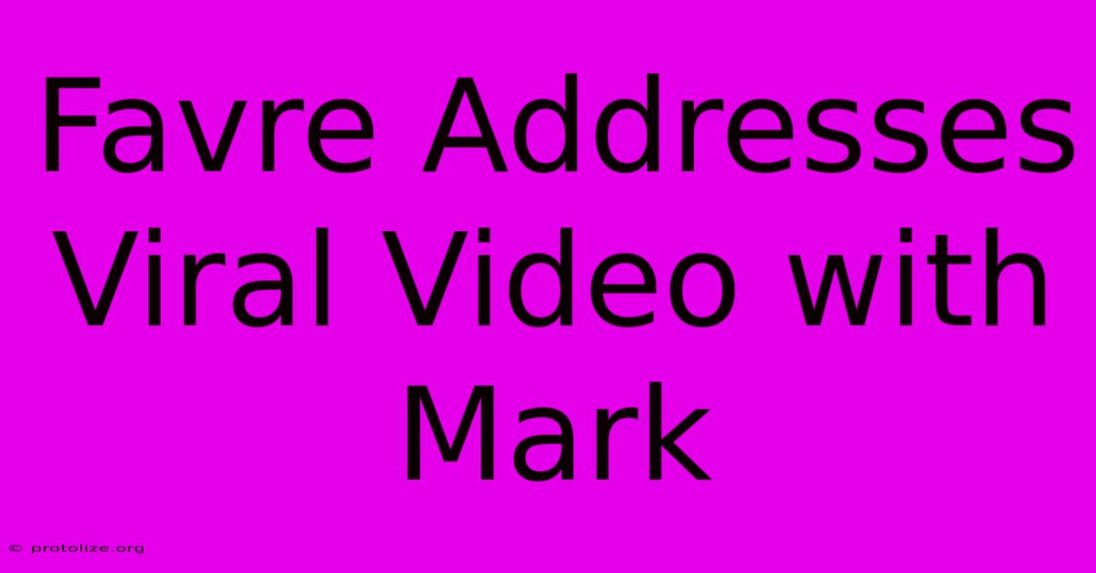 Favre Addresses Viral Video With Mark Favre Addresses Viral Video With Mark