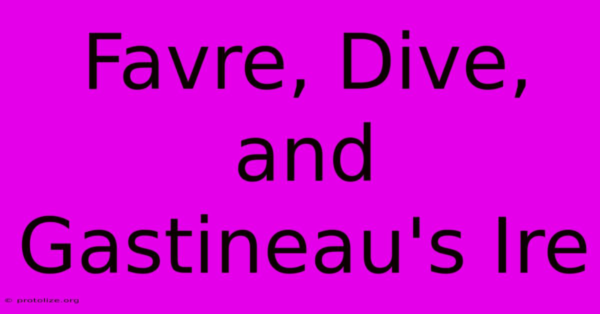 Favre, Dive, And Gastineau's Ire Favre, Dive, And Gastineau's Ire