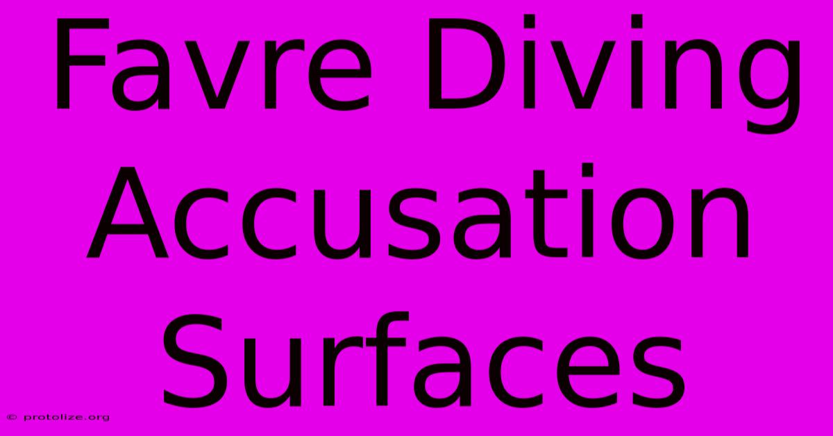 Favre Diving Accusation Surfaces Favre Diving Accusation Surfaces