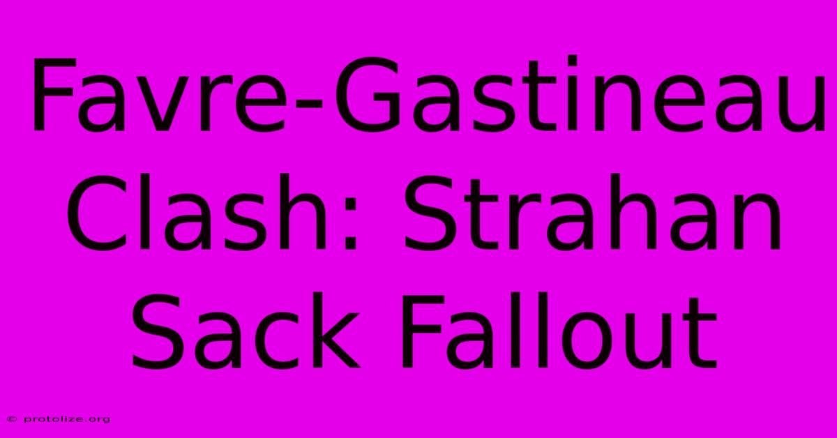 Favre-Gastineau Clash: Strahan Sack Fallout Favre-Gastineau Clash: Strahan Sack Fallout