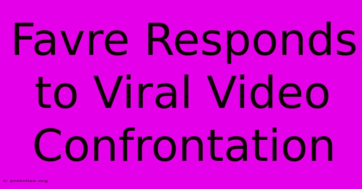 Favre Responds To Viral Video Confrontation Favre Responds To Viral Video Confrontation