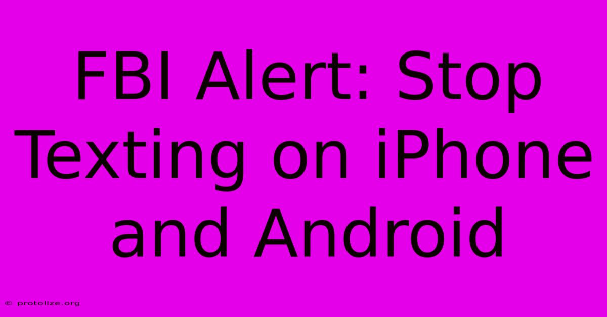 FBI Alert: Stop Texting On IPhone And Android