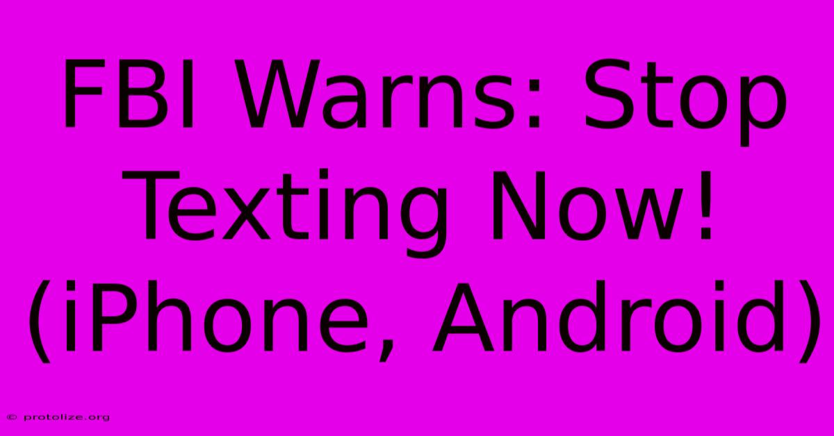 FBI Warns: Stop Texting Now! (iPhone, Android)