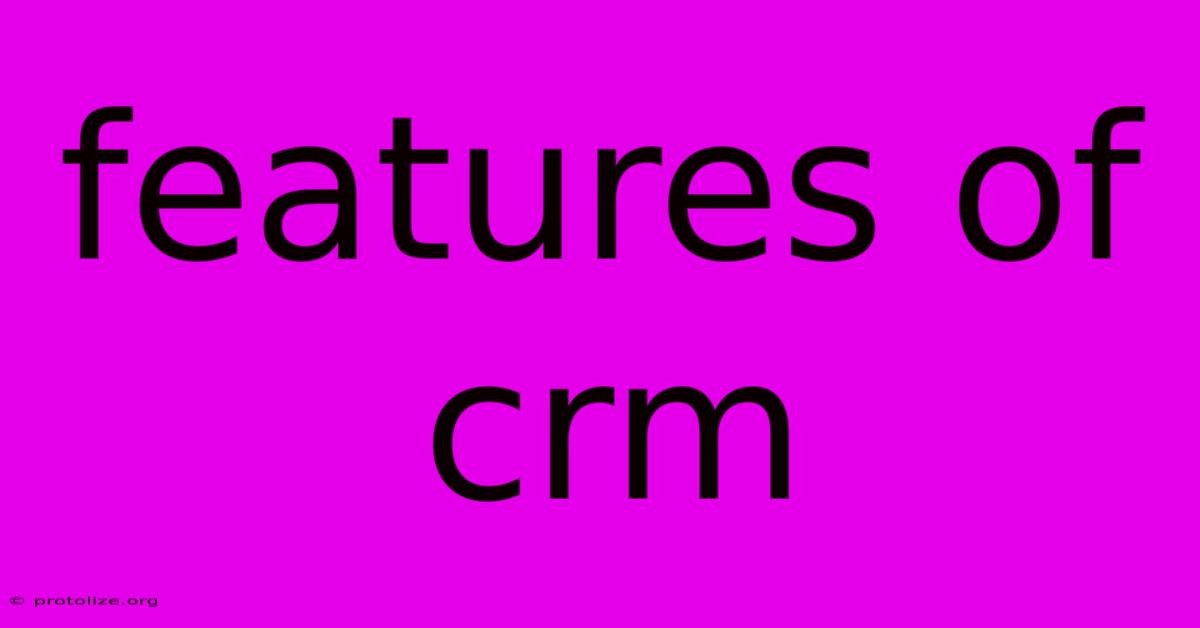Features Of Crm Features Of Crm