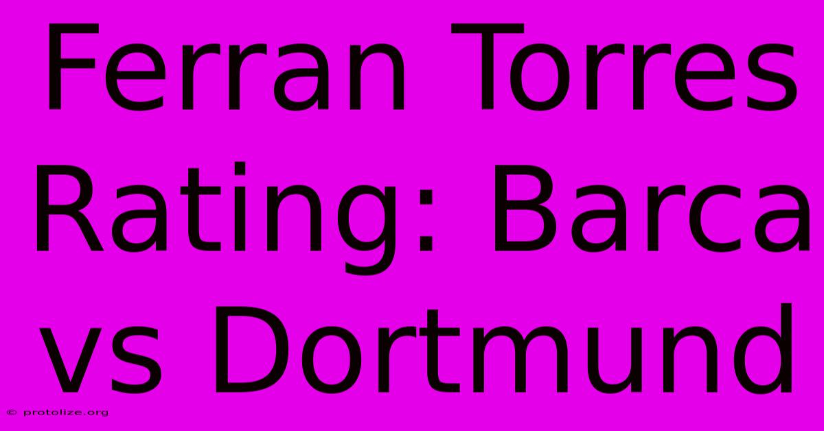 Ferran Torres Rating: Barca Vs Dortmund