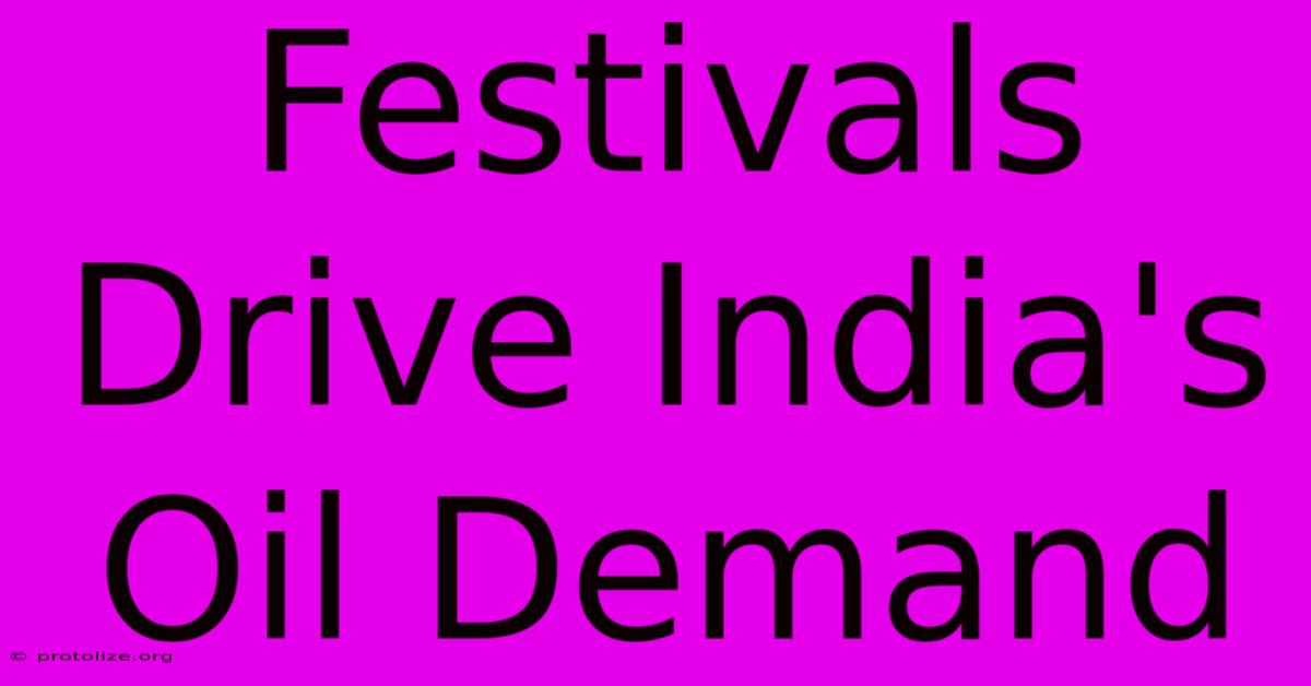 Festivals Drive India's Oil Demand Festivals Drive India's Oil Demand