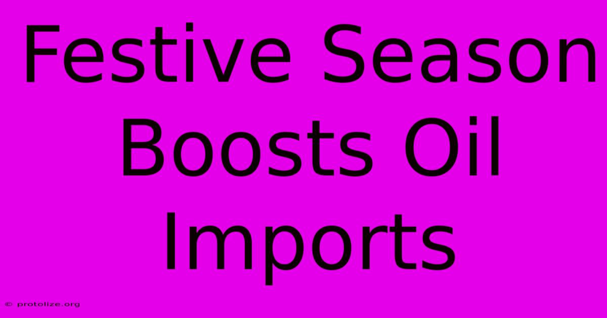 Festive Season Boosts Oil Imports