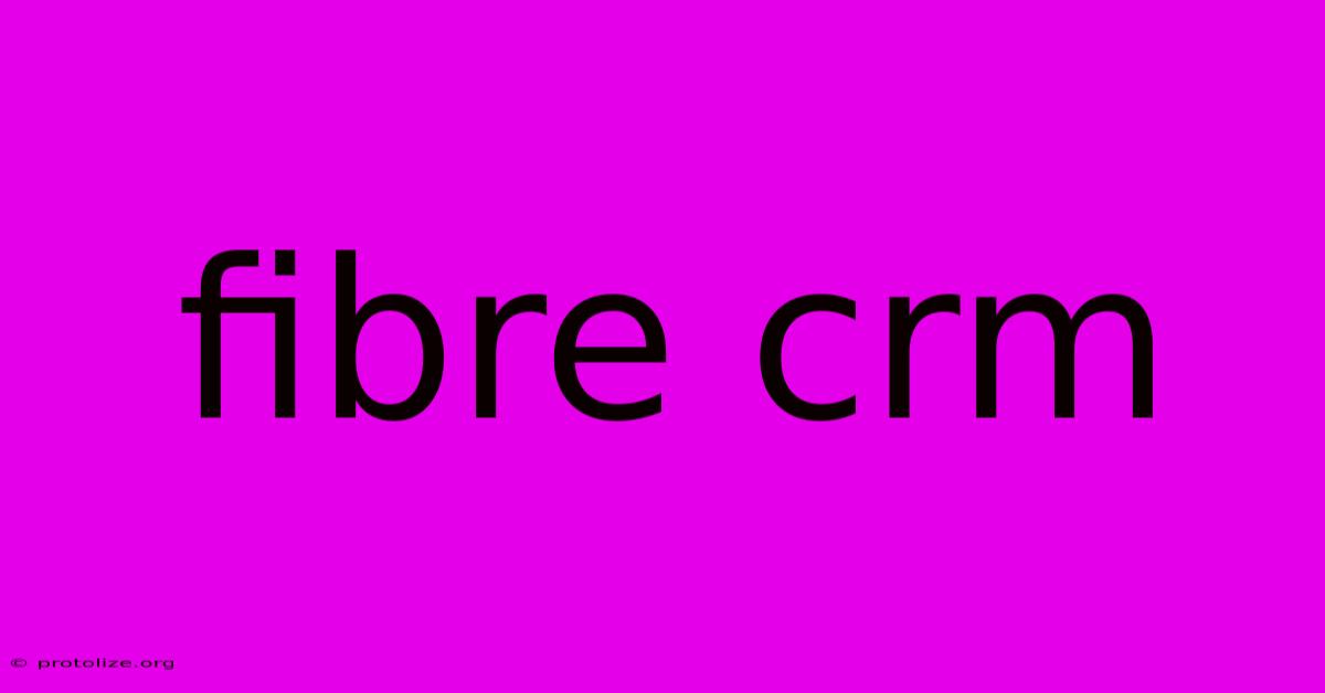 Fibre Crm Fibre Crm