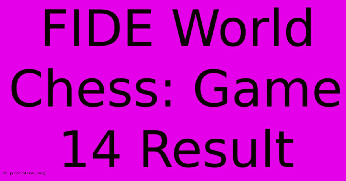 FIDE World Chess: Game 14 Result FIDE World Chess: Game 14 Result