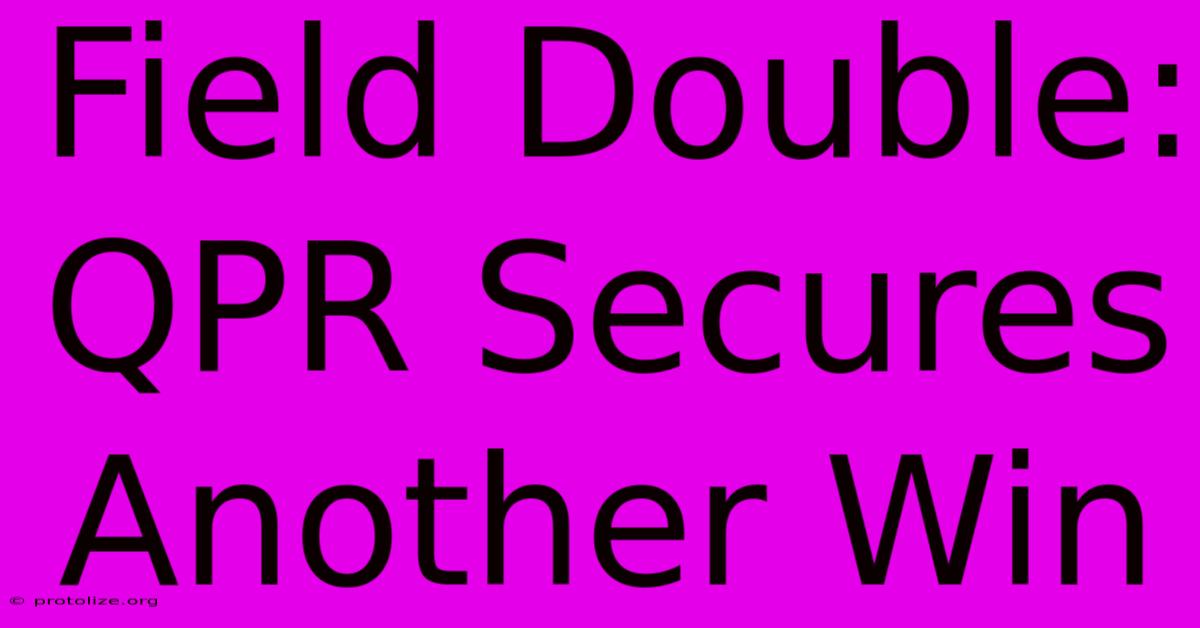 Field Double: QPR Secures Another Win Field Double: QPR Secures Another Win