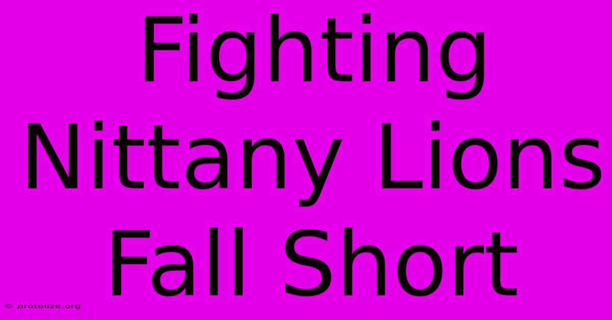 Fighting Nittany Lions Fall Short Fighting Nittany Lions Fall Short