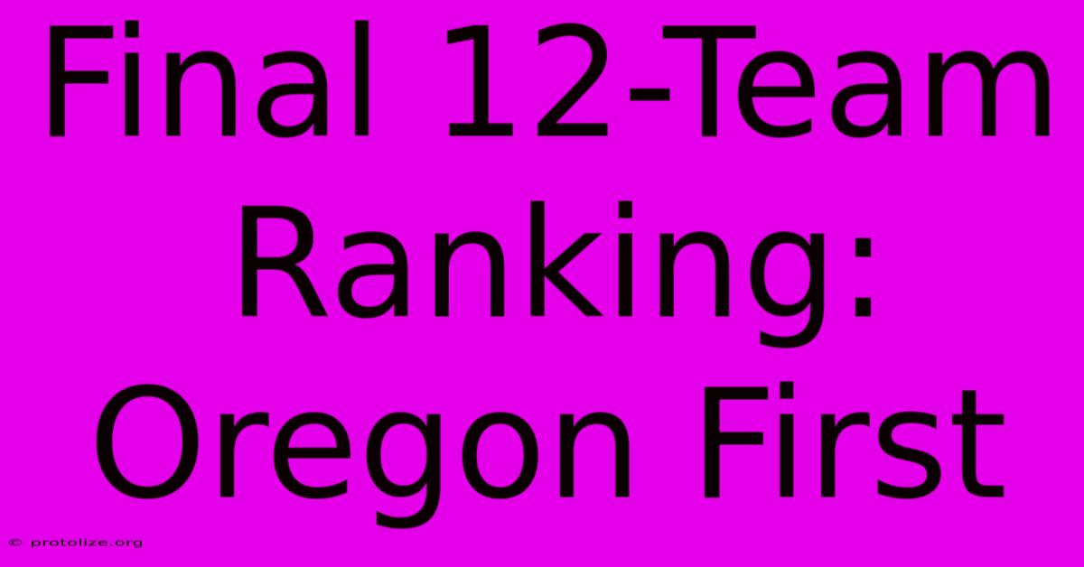 Final 12-Team Ranking: Oregon First Final 12-Team Ranking: Oregon First