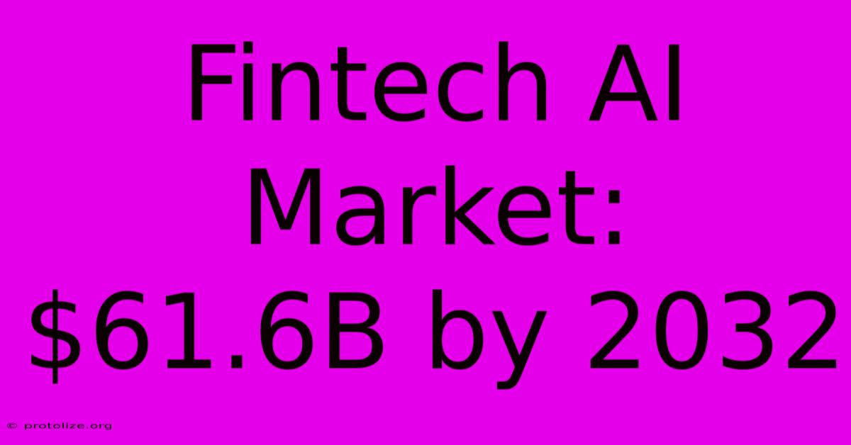 Fintech AI Market: $61.6B By 2032 Fintech AI Market: $61.6B By 2032