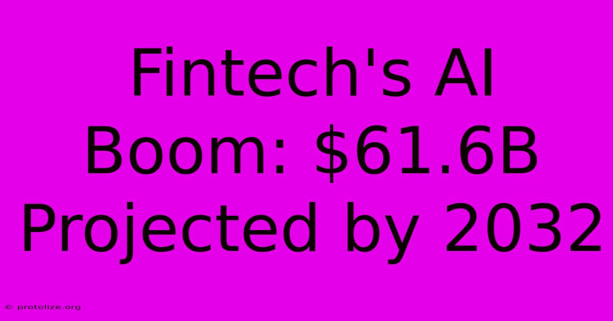 Fintech's AI Boom: $61.6B Projected By 2032 Fintech's AI Boom: $61.6B Projected By 2032