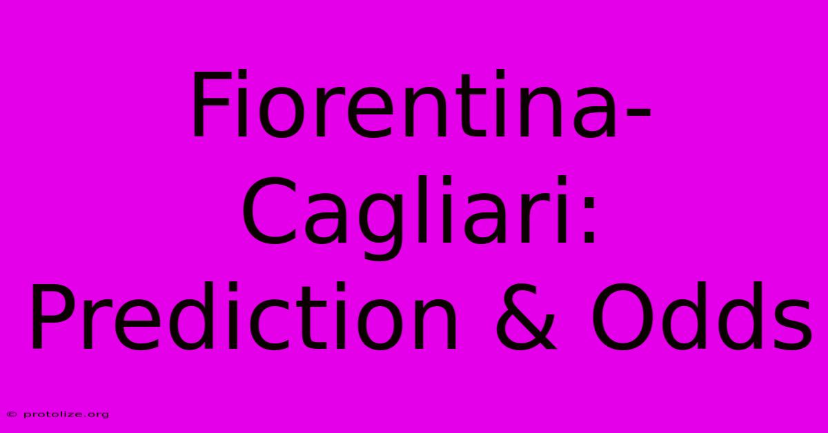 Fiorentina-Cagliari: Prediction & Odds Fiorentina-Cagliari: Prediction & Odds