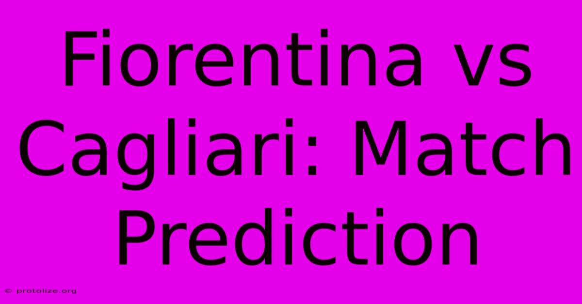Fiorentina Vs Cagliari: Match Prediction Fiorentina Vs Cagliari: Match Prediction