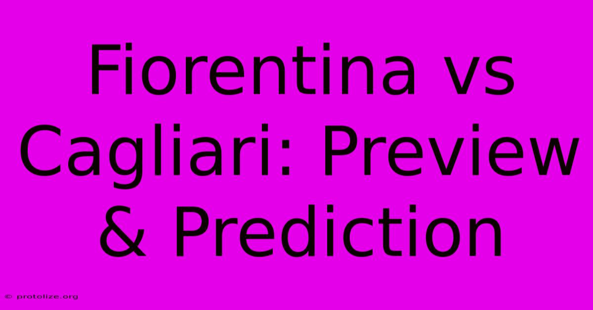 Fiorentina Vs Cagliari: Preview & Prediction Fiorentina Vs Cagliari: Preview & Prediction