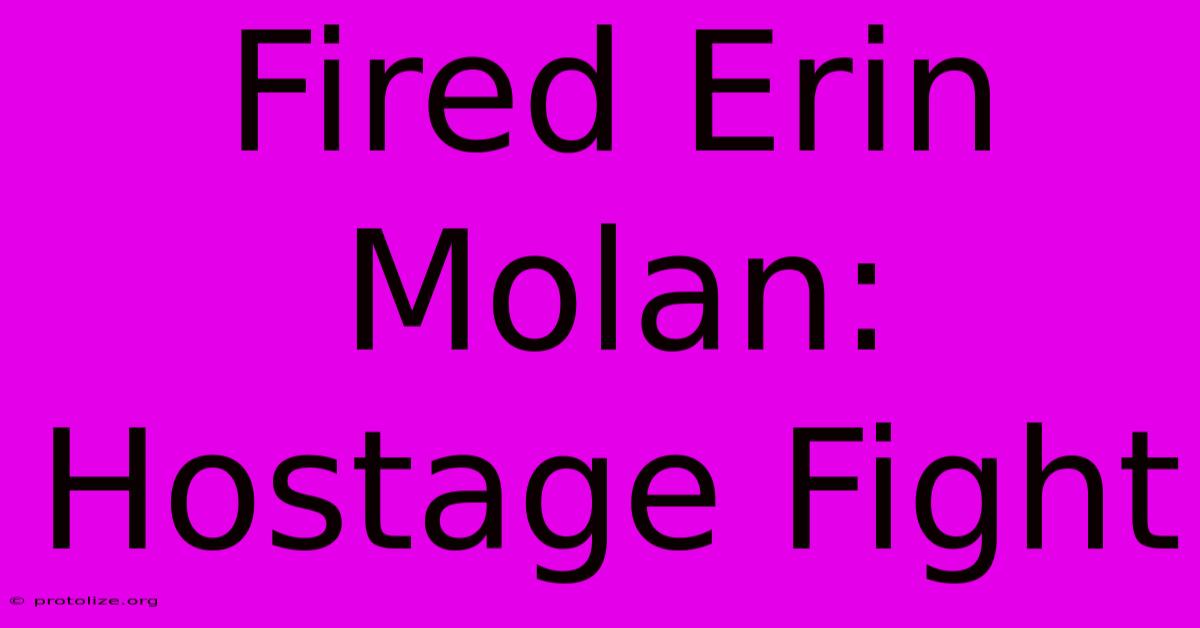 Fired Erin Molan: Hostage Fight Fired Erin Molan: Hostage Fight