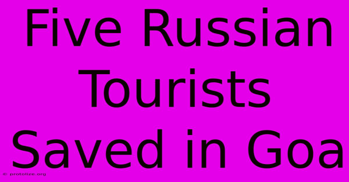 Five Russian Tourists Saved In Goa