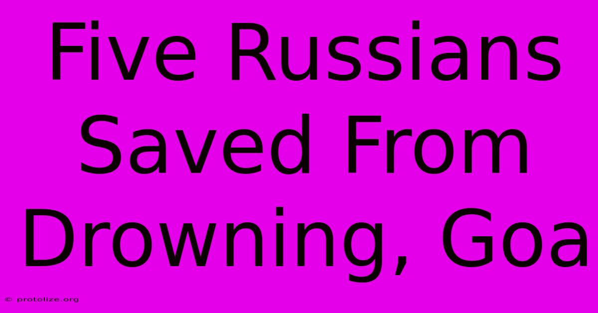 Five Russians Saved From Drowning, Goa
