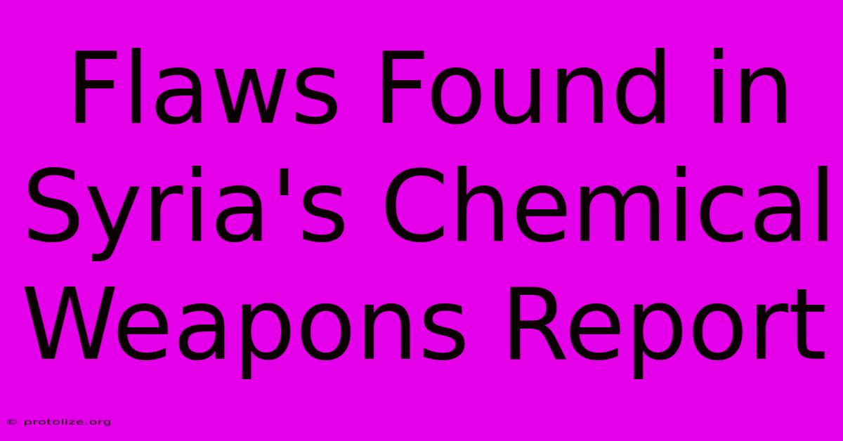 Flaws Found In Syria's Chemical Weapons Report Flaws Found In Syria's Chemical Weapons Report