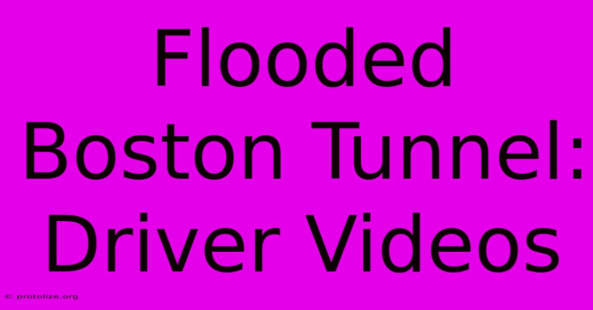 Flooded Boston Tunnel: Driver Videos Flooded Boston Tunnel: Driver Videos