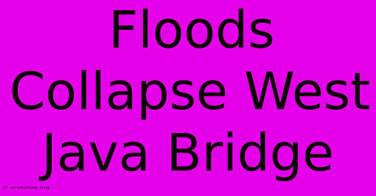 Floods Collapse West Java Bridge