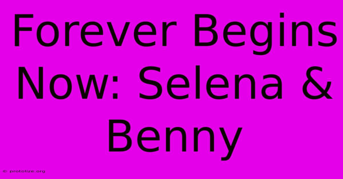 Forever Begins Now: Selena & Benny
