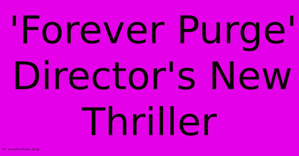 'Forever Purge' Director's New Thriller