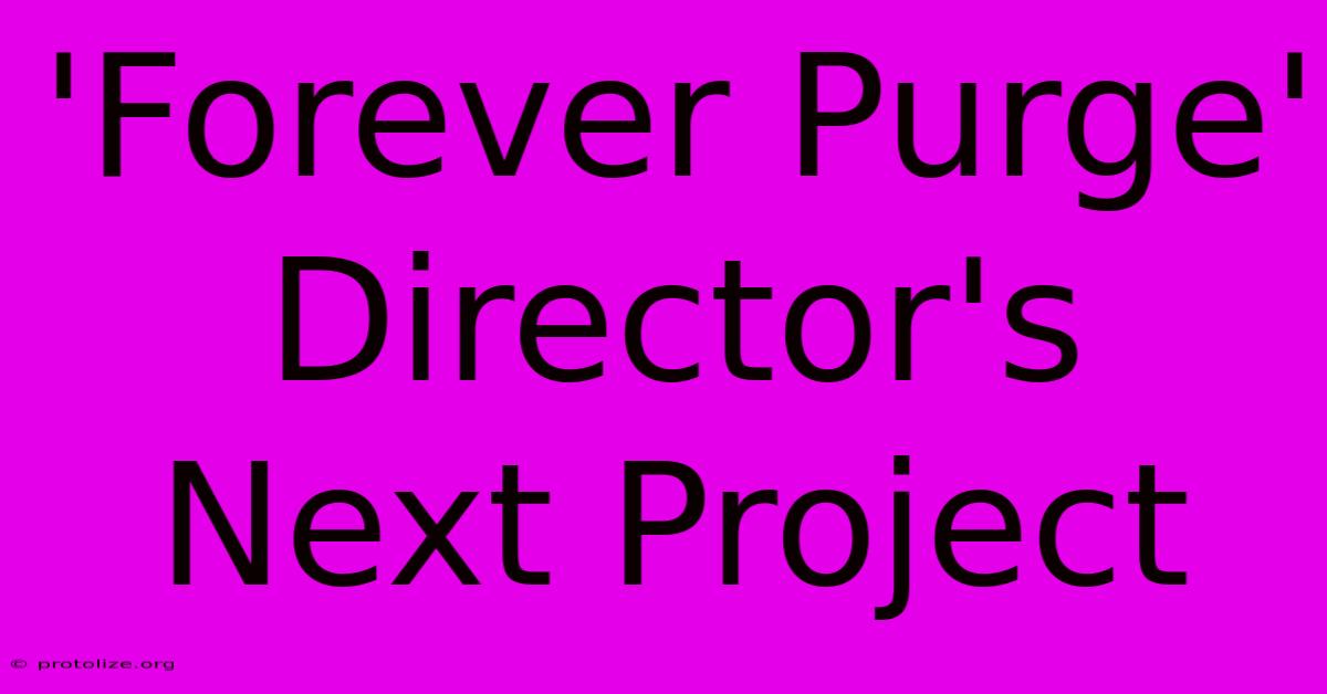 'Forever Purge' Director's Next Project 'Forever Purge' Director's Next Project