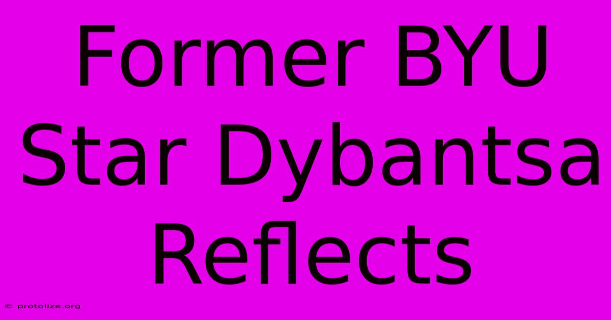 Former BYU Star Dybantsa Reflects Former BYU Star Dybantsa Reflects