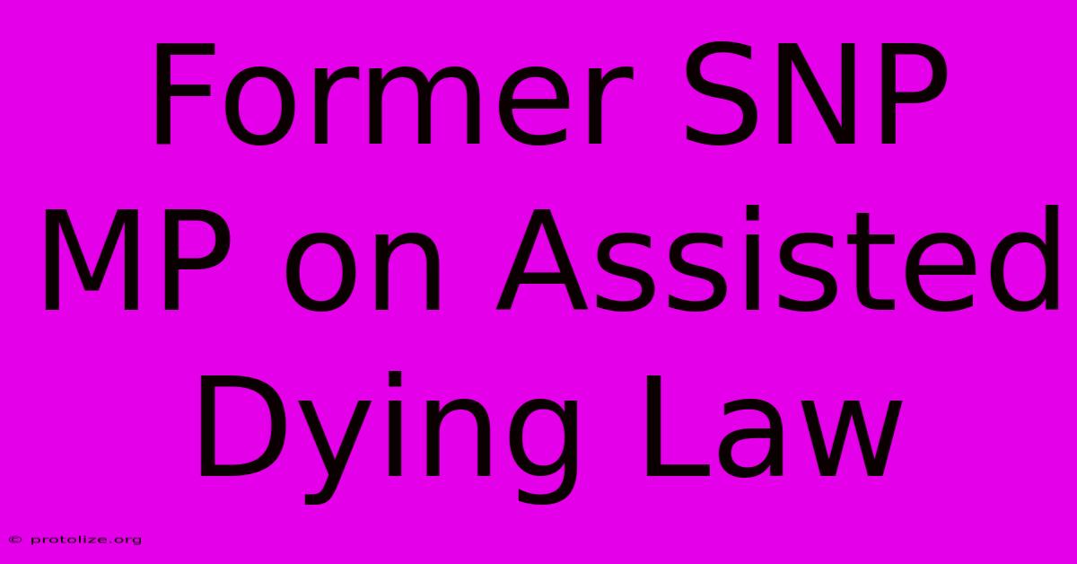 Former SNP MP On Assisted Dying Law Former SNP MP On Assisted Dying Law