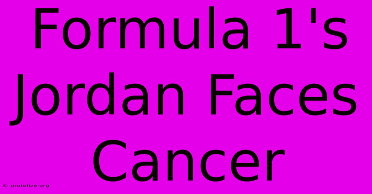 Formula 1's Jordan Faces Cancer